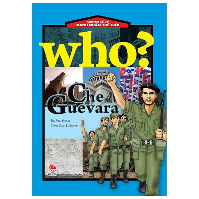 Sách Who? Chuyện Kể Về Danh Nhân Thế Giới: Che Guevara (Tái Bản 2019)